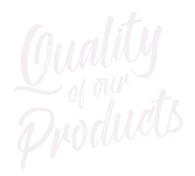 Quality of our products